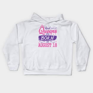 Real Queens Are Born On August 18 Happy Birthday To Me You Nana Mom Aunt Sister Wife Daughter Niece Kids Hoodie